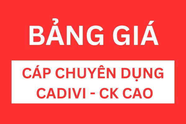 Bảng giá cáp chuyên dụng CADIVI chiết khấu cao