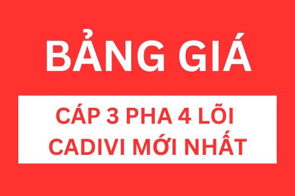 Bảng giá cáp 3 pha 4 lõi CADIVI mới nhất