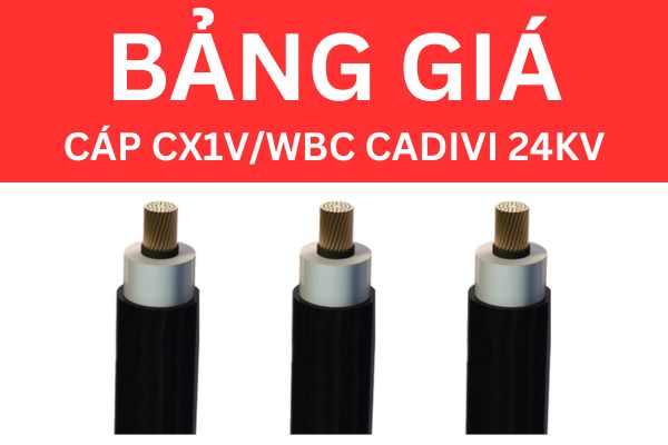 Bảng giá cáp CX1V/WBC CADIVI 24KV mới nhất