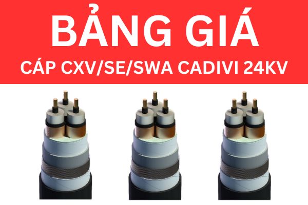 Bảng giá cáp CXV/SE/SWA CADIVI 24KV mới nhất