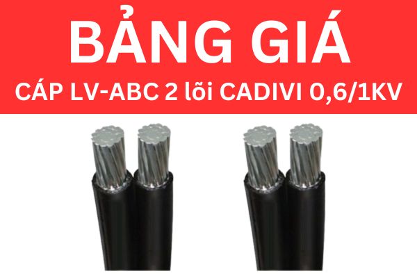 Bảng giá cáp LV-ABC 2 lõi CADIVI 0,6/1KV mới nhất