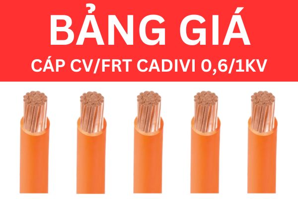 Bảng giá cáp chậm cháy CV/FRT CADIVI 0,6/1KV mới nhất