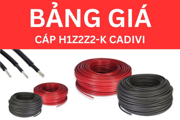 Bảng giá cáp năng lượng mặt trời H1Z2Z2-K CADIVI mới nhất