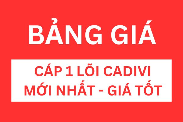 Bảng giá cáp 1 lõi CADIVI mới nhất - giá tốt