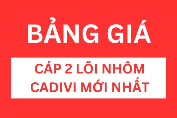 Bảng giá cáp 2 lõi nhôm CADIVI mới nhất