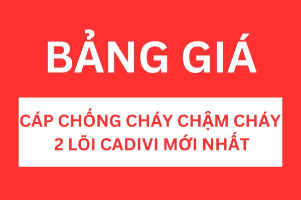 Bảng giá cáp chống cháy chậm cháy 2 lõi CADIVI mới nhất