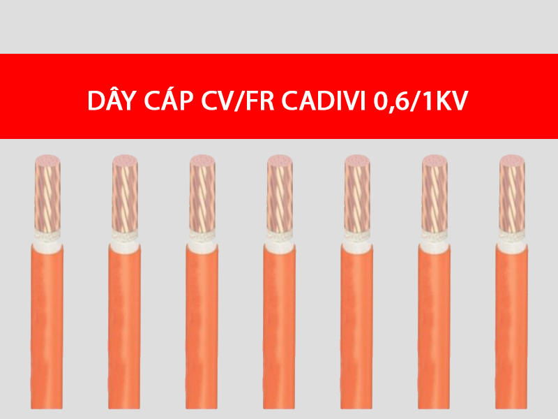 Dây cáp CV/FR CADIVI 0,6/1KV, loại 1 lõi