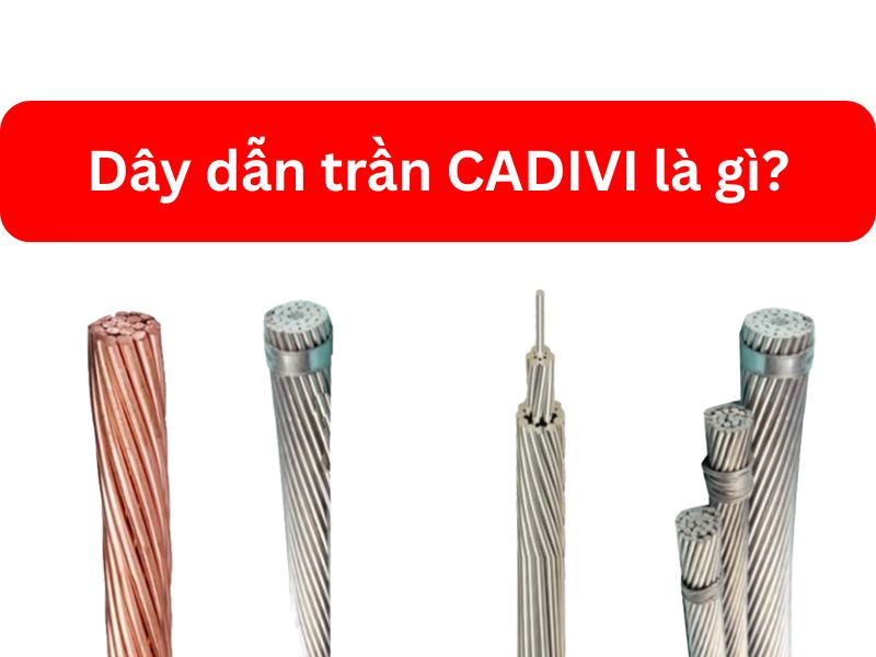Dây Dẫn Trần CADIVI Là Gì