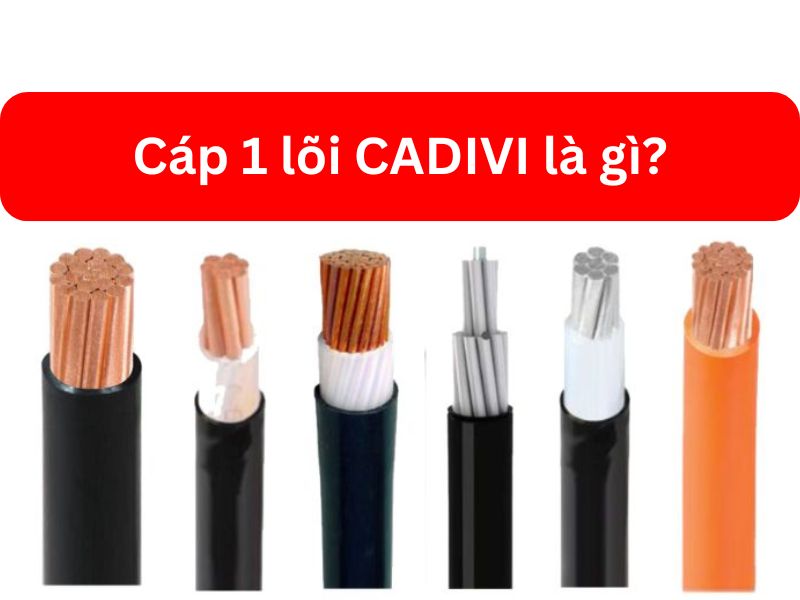 Cáp 1 lõi CADIVI là gì