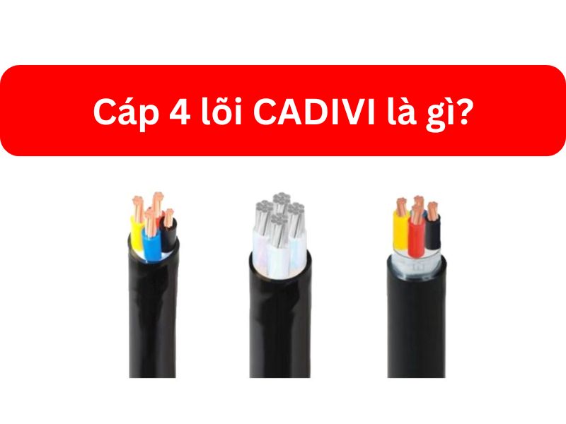 Cáp 4 lõi CADIVI là gì Cấu tạo và tiêu chuẩn kỹ thuật