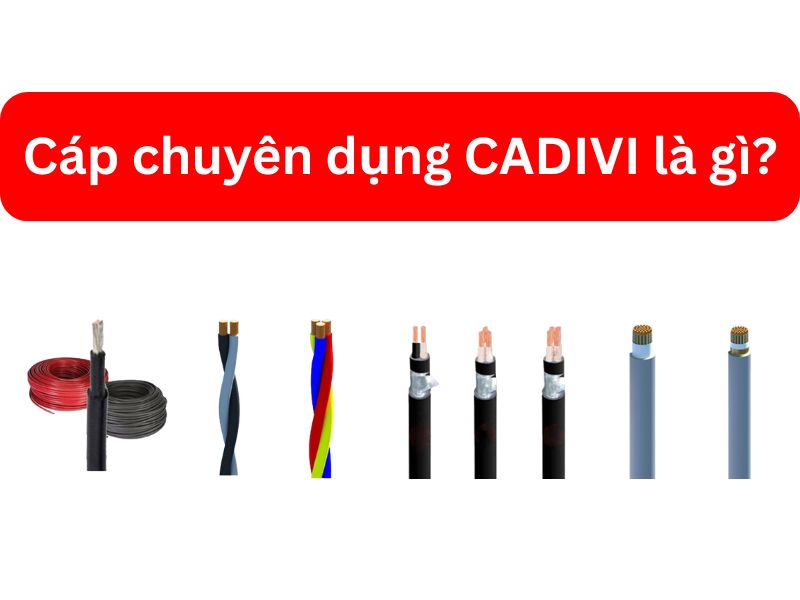 Cáp Chuyên Dụng CADIVI Là Gì Cấu Tạo Và Ứng Dụng Kỹ Thuật