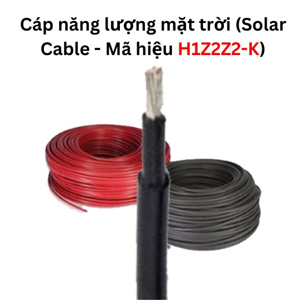 Cáp năng lượng mặt trời (Solar Cable - Mã hiệu H1Z2Z2-K)