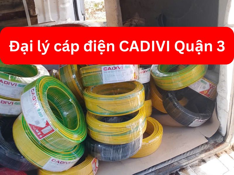 Đại Lý Cáp Điện CADIVI Quận 3 Chiết Khấu Cao Cho Công Trình