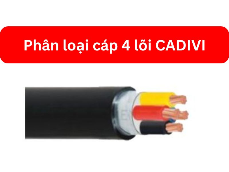 Phân loại cáp 4 lõi CADIVI đầy đủ và chính xác nhất