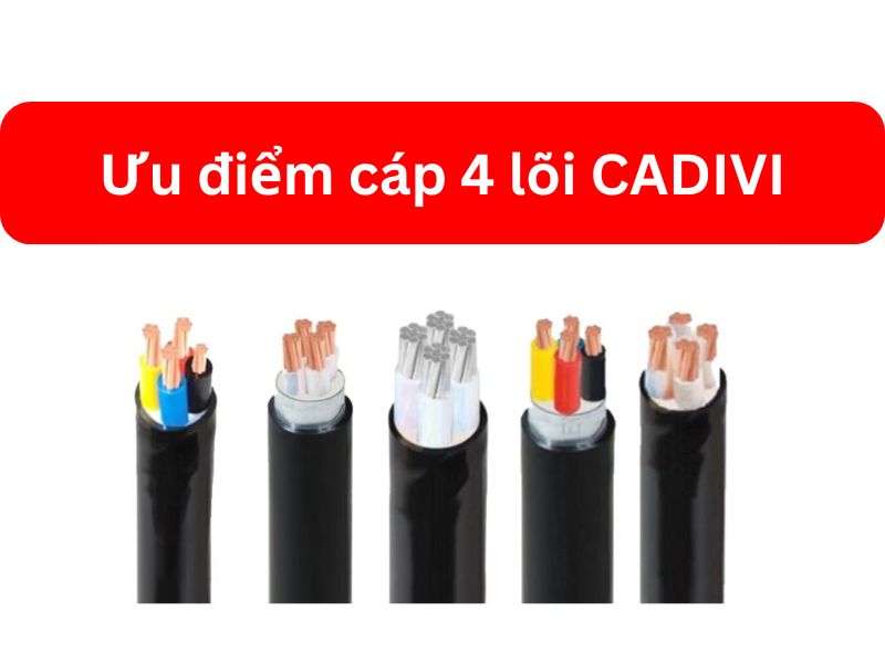 Ưu điểm cáp 4 lõi CADIVI