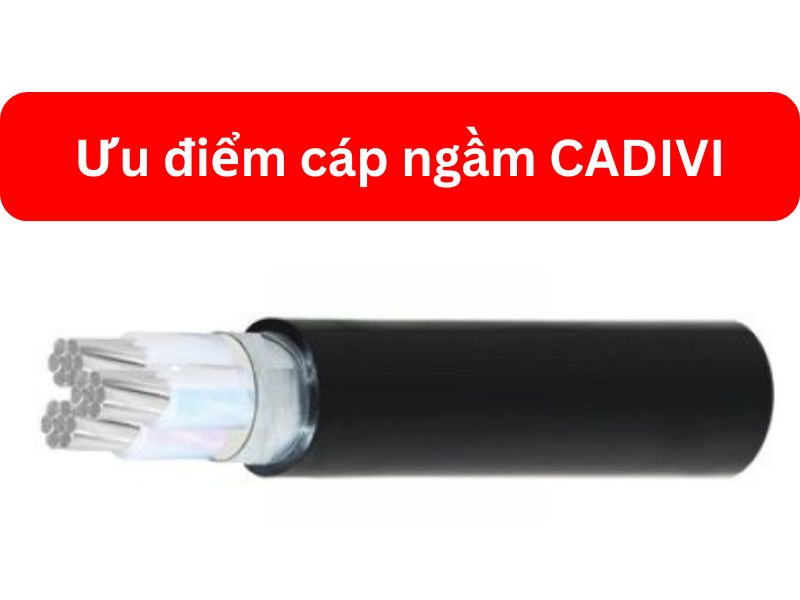 Ưu điểm cáp ngầm CADIVI