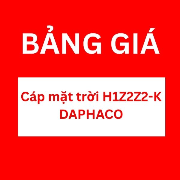 Bảng giá cáp năng lượng mặt trời H1Z2Z2-K DAPHACO
