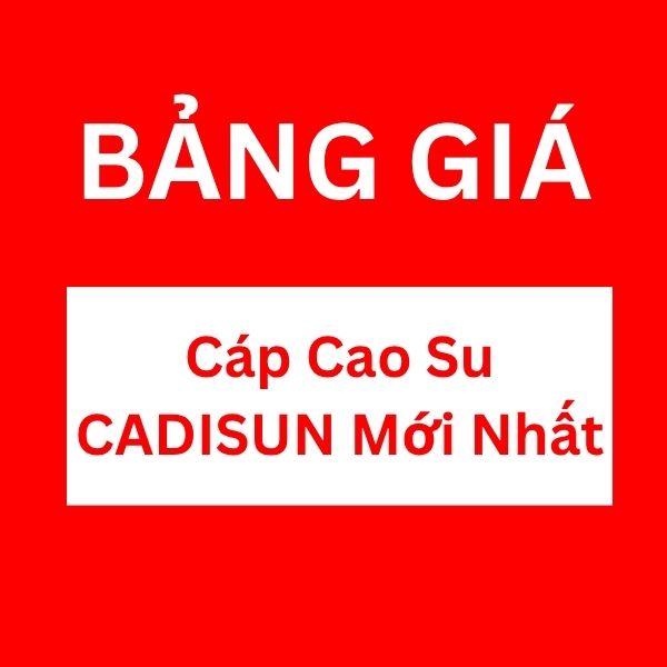 Bảng giá cáp cao su CADISUN