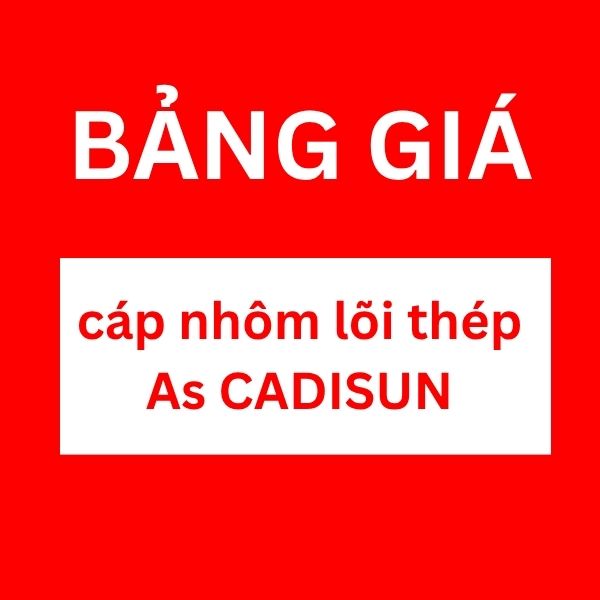 Bảng giá cáp nhôm lõi thép As CADISUN