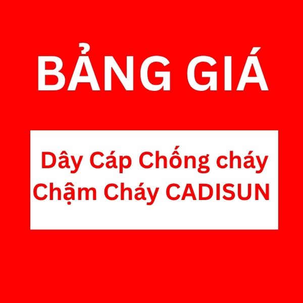 Bảng giá dây cáp chống cháy chậm cháy CADISUN